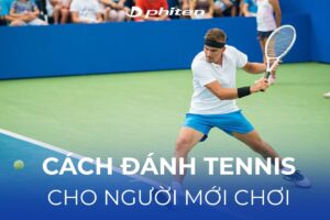 Cách đánh tennis cho người mới tập