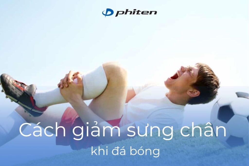 Cách giảm sưng chân khi đá bóng